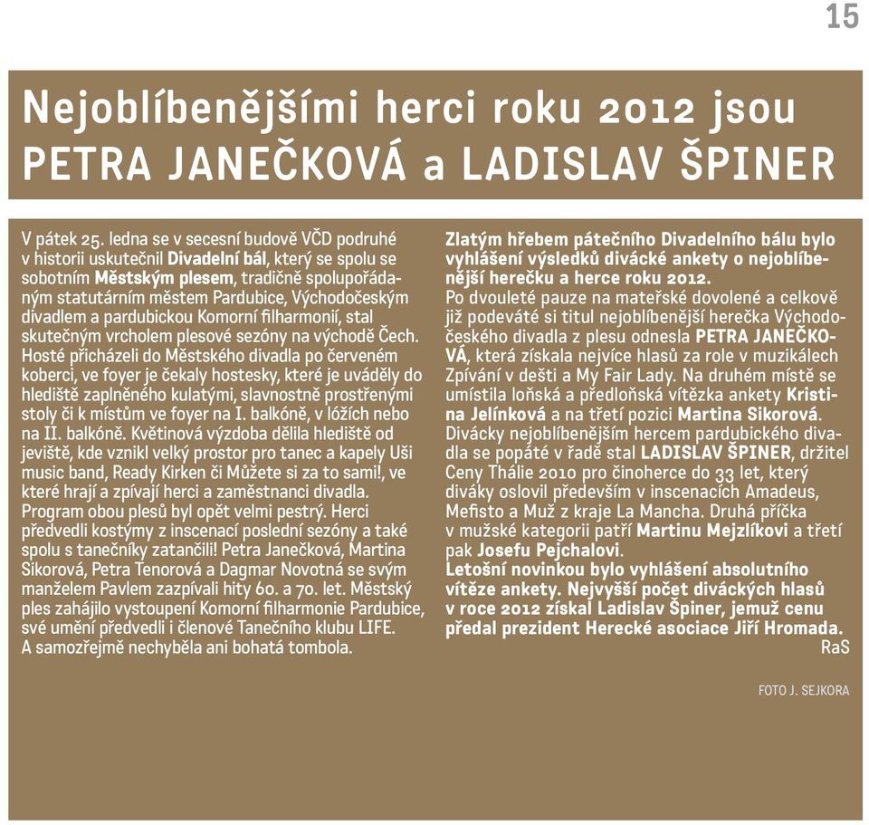 pardubickou Komorní filharmonií, stal skutečným vrcholem plesové sezóny na východě Čech.