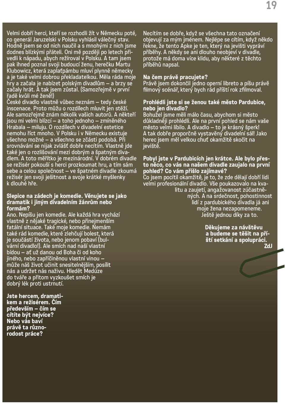 A tam jsem pak ihned poznal svoji budoucí ženu, herečku Martu Klubowicz, která zaplaťpámbu mluví plynně německy a je také velmi dobrou překladatelkou.