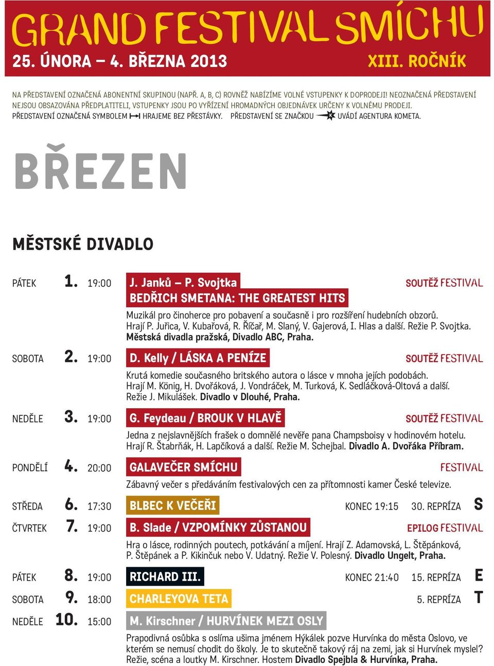 PŘEDSTAVENÍ SE ZNAČKOU UVÁDÍ AGENTURA KOMETA. BŘEZEN MĚSTSKÉ DIVADLO PÁTEK 1. 19:00 J. Janků P.