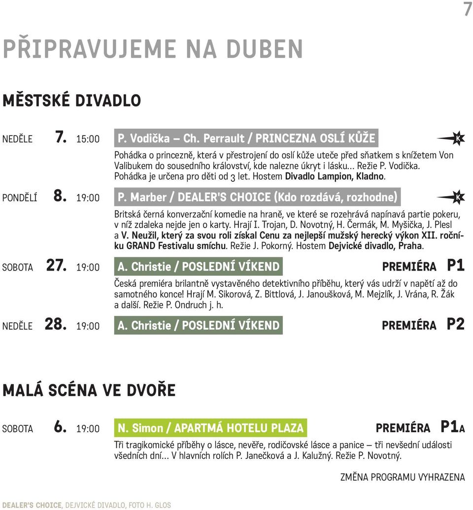 Pohádka je určena pro děti od 3 let. Hostem Divadlo Lampion, Kladno. PONDĚLÍ 8. 19:00 P.