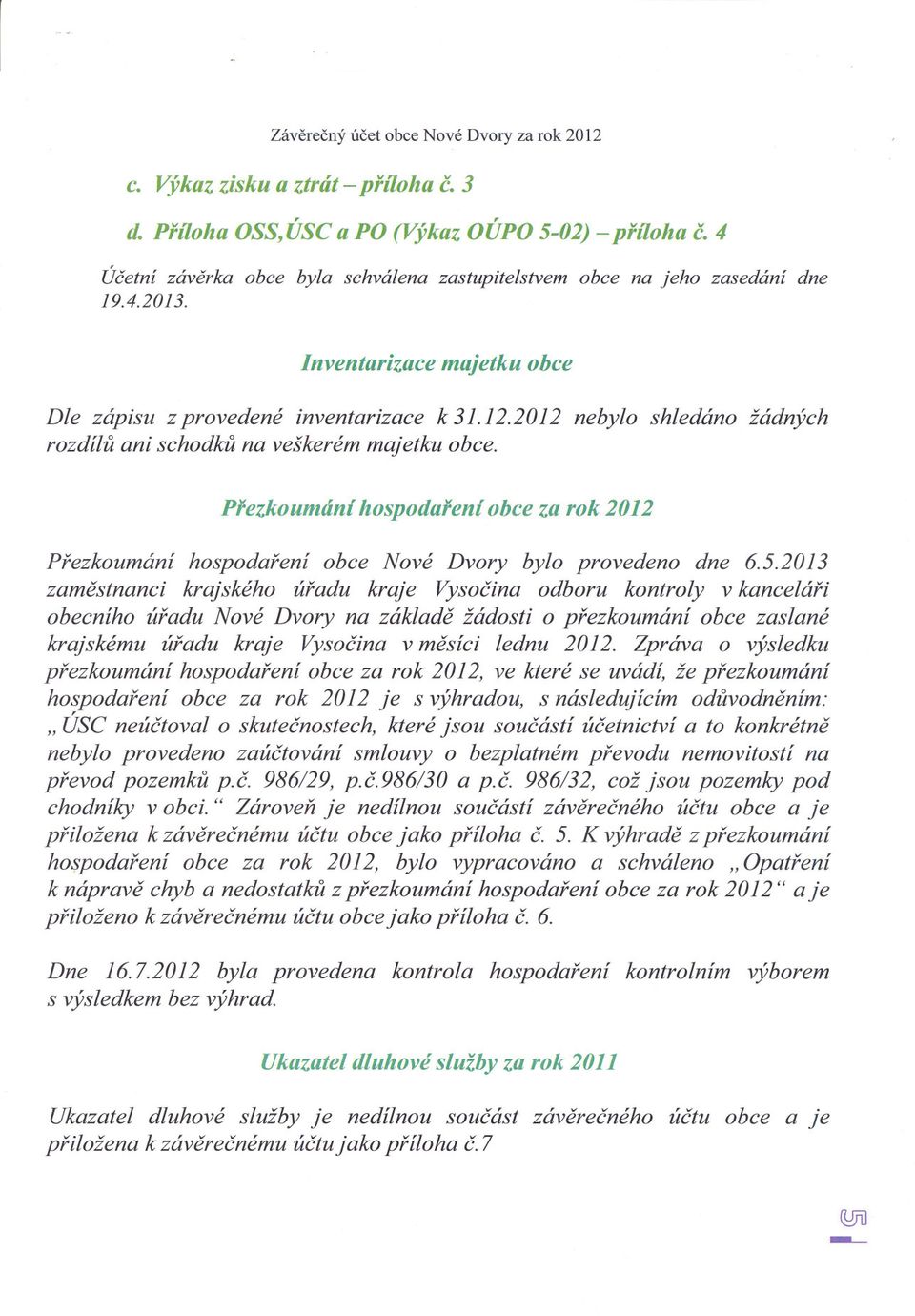 Prezkoumání hospodarení obce za rok 2012 Prezkoumání hospodarení obce Nové Dvory bylo provedeno dne 6.5.