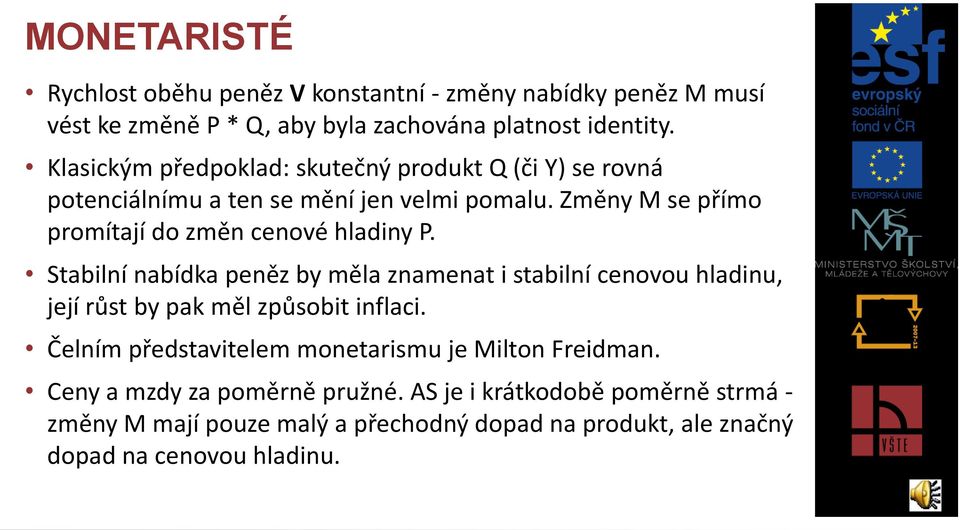 Změny M se přímo promítají do změn cenové hladiny P.