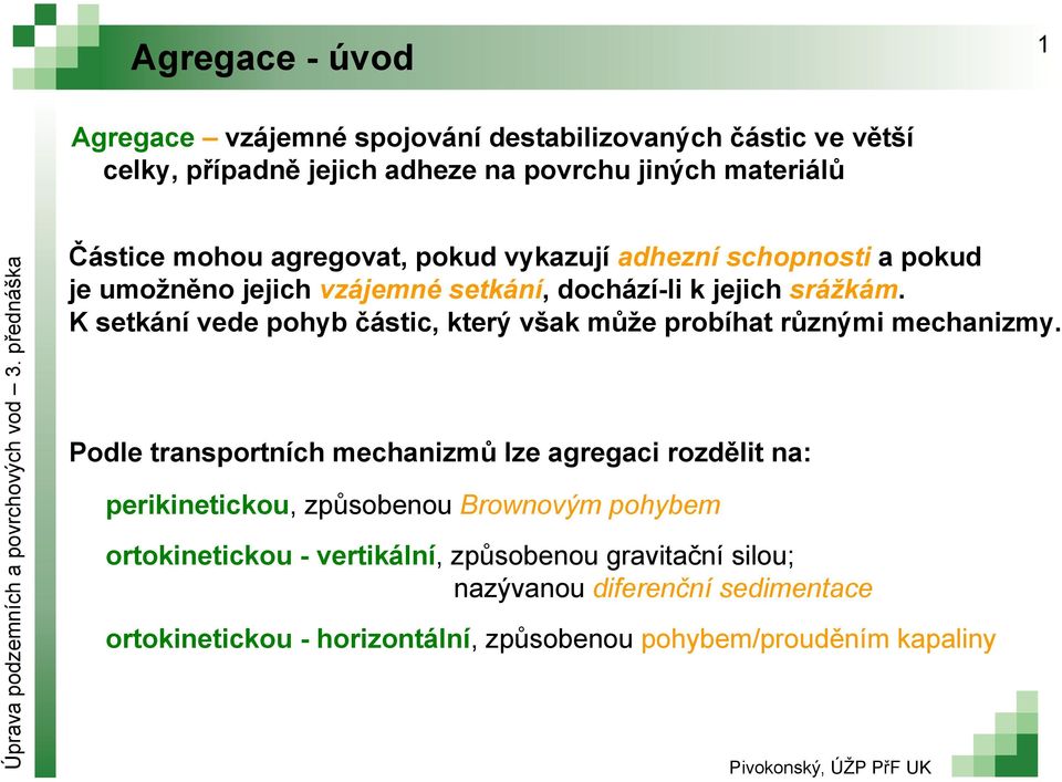 K setání vede pohyb částc, terý vša může probíhat různým mechanzmy.