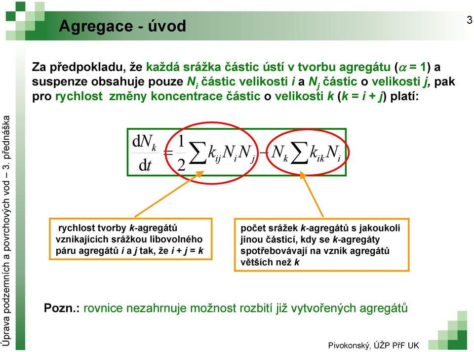 -agregátů vznaících srážou lbovolného páru agregátů a ta, že + = počet sráže -agregátů s aouol nou částcí, dy se