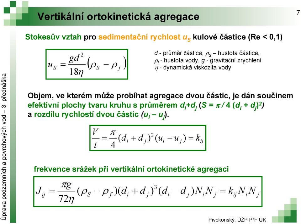 probíhat agregace dvou částc, e dán součnem efetvní plochy tvaru ruhu s průměrem d +d (S = / 4 (d +d ) 2 ) a rozdílu