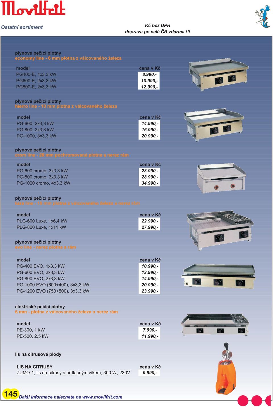 990,- crom line - 20 mm pochromovaná plotna a nerez rám PG-600 cromo, 3x3,3 kw 23.990,- PG-800 cromo, 3x3,3 kw 28.990,- PG-1000 cromo, 4x3,3 kw 34.