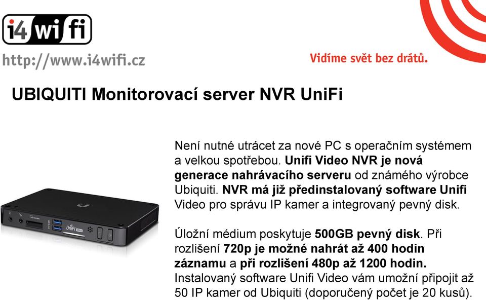 NVR má již předinstalovaný software Unifi Video pro správu IP kamer a integrovaný pevný disk.