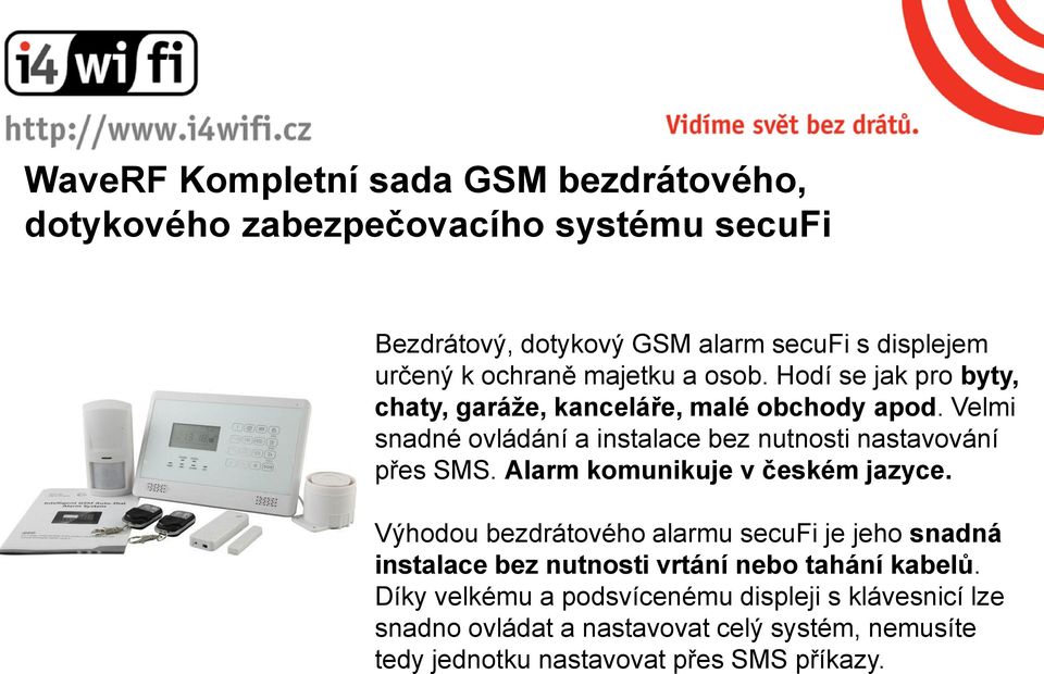 Velmi snadné ovládání a instalace bez nutnosti nastavování přes SMS. Alarm komunikuje v českém jazyce.