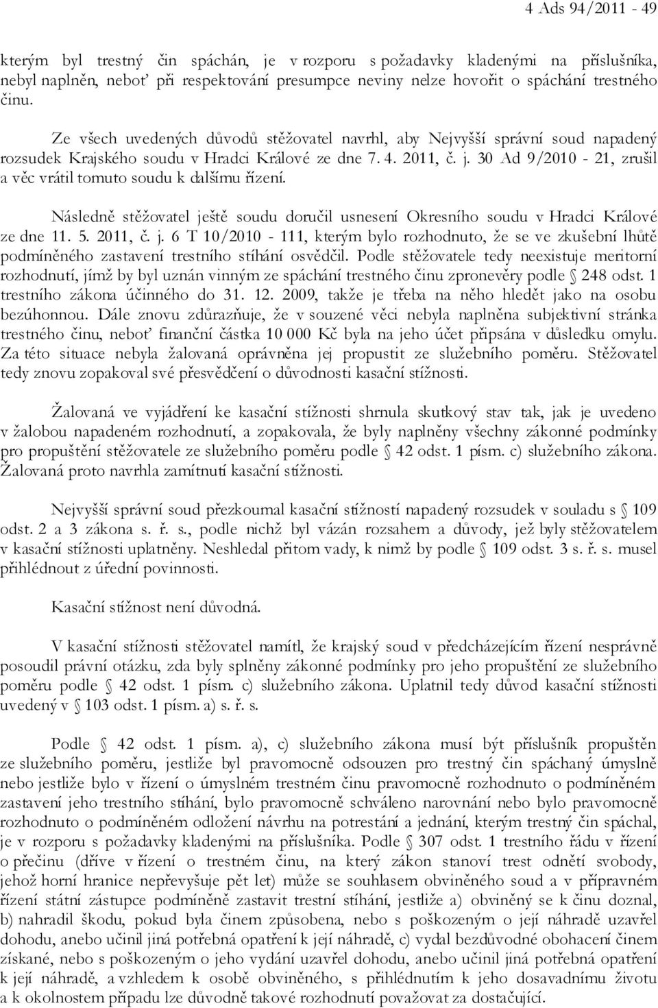 30 Ad 9/2010-21, zrušil a věc vrátil tomuto soudu k dalšímu řízení. Následně stěžovatel je