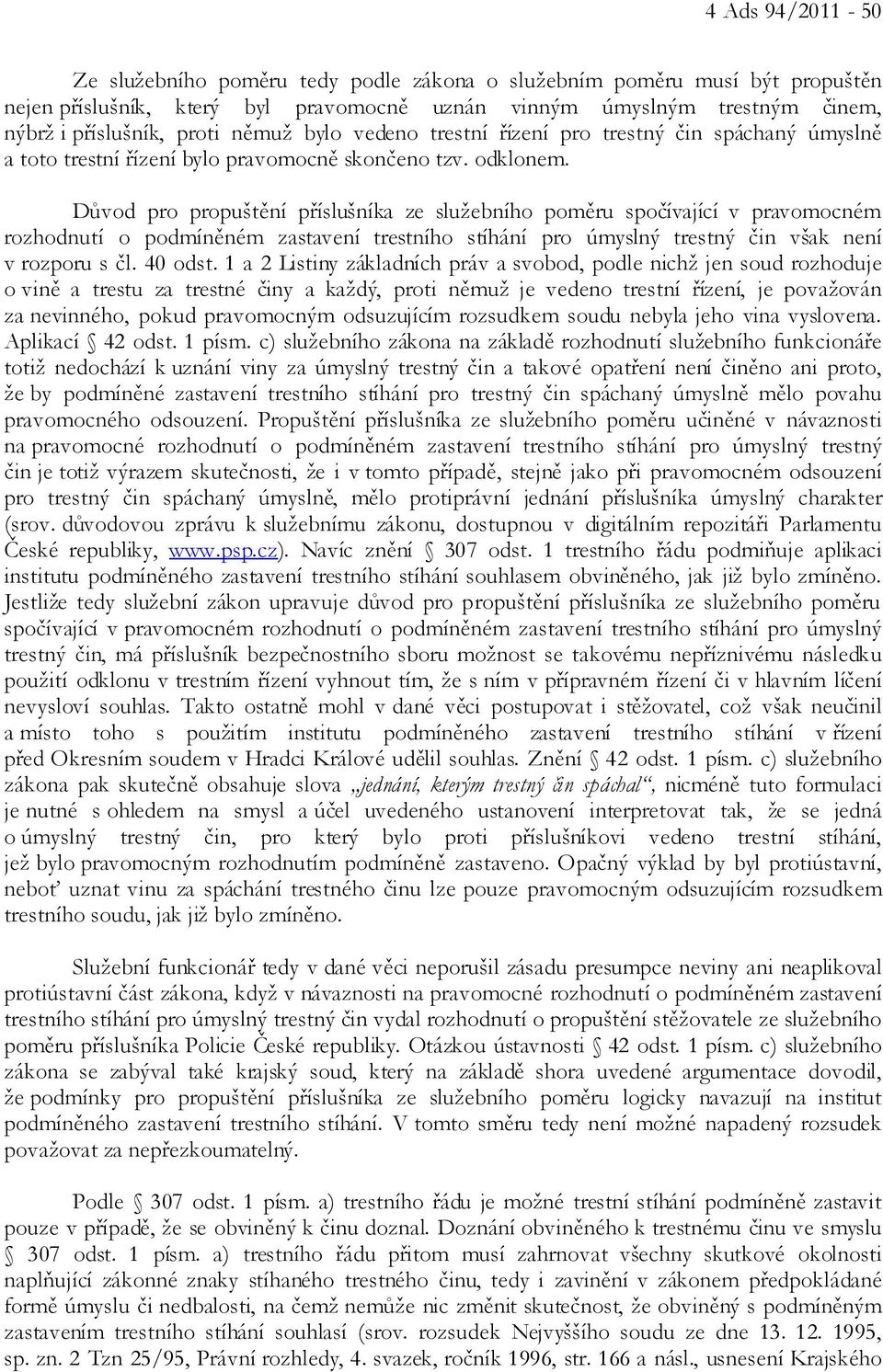 Důvod pro propuštění příslušníka ze služebního poměru spočívající v pravomocném rozhodnutí o podmíněném zastavení trestního stíhání pro úmyslný trestný čin však není v rozporu s čl. 40 odst.
