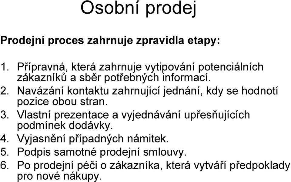 Navázání kontaktu zahrnující jednání, kdy se hodnotí pozice obou stran. 3.