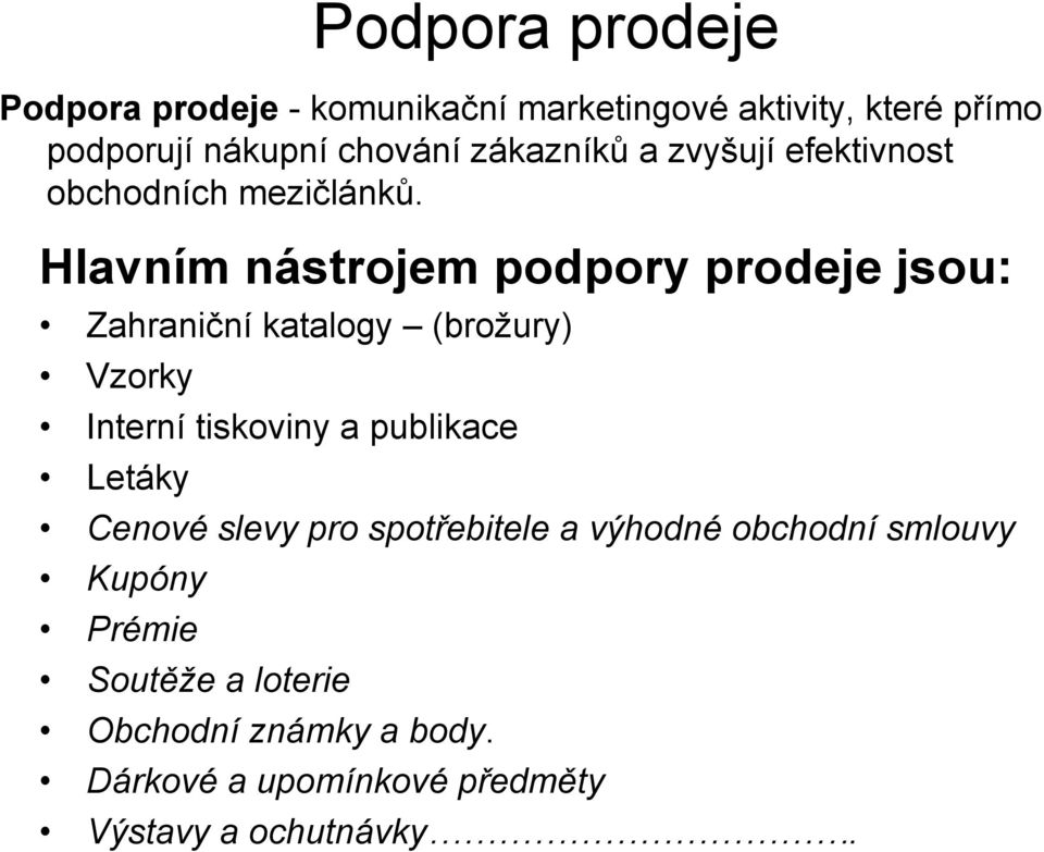 Hlavním nástrojem podpory prodeje jsou: Zahraniční katalogy (brožury) Vzorky Interní tiskoviny a publikace