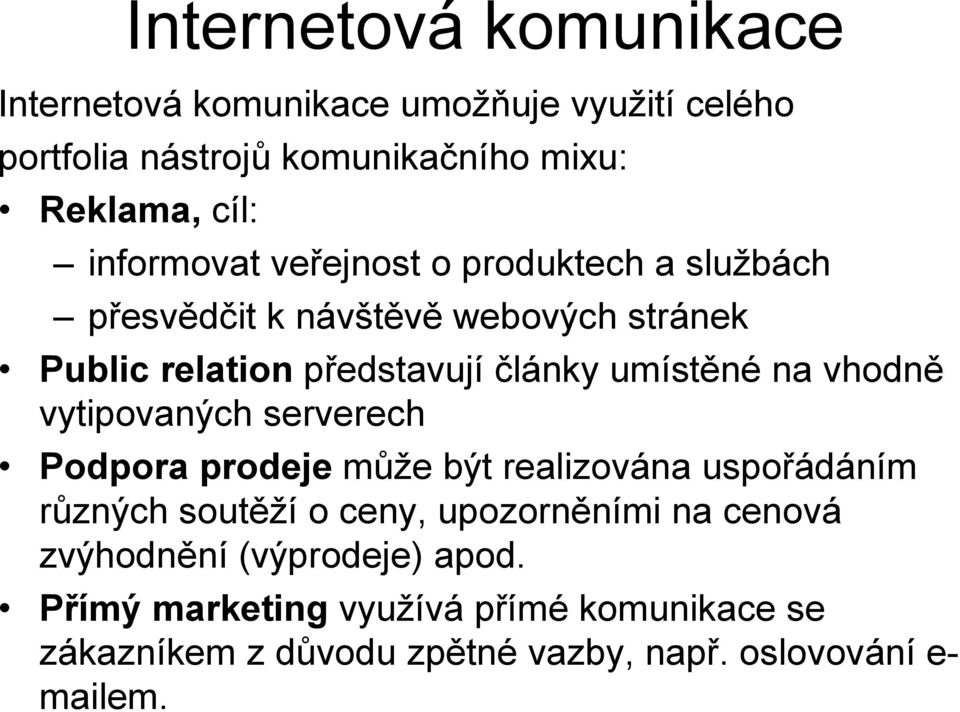 na vhodně vytipovaných serverech Podpora prodeje může být realizována uspořádáním různých soutěží o ceny, upozorněními na cenová