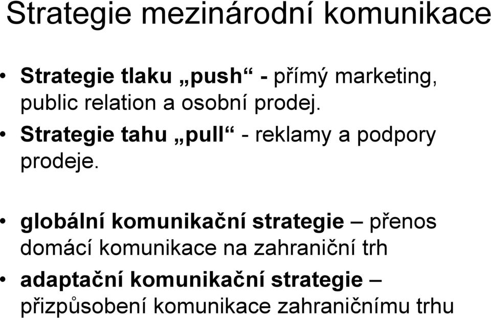 Strategie tahu pull - reklamy a podpory prodeje.