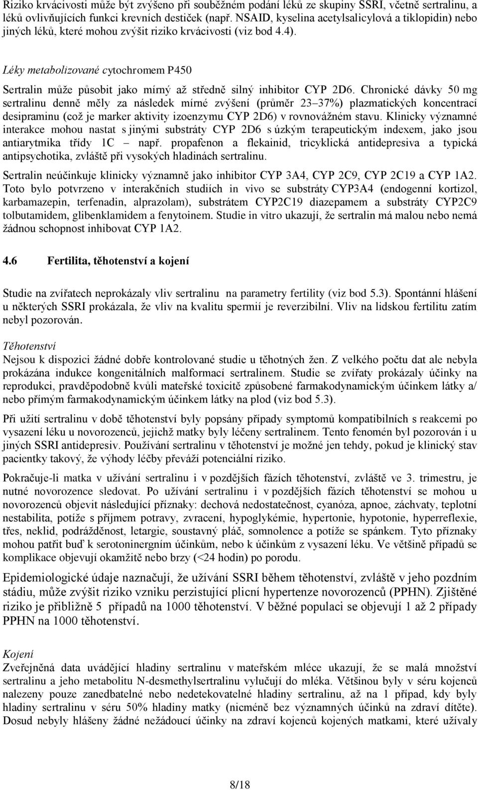 Léky metabolizované cytochromem P450 Sertralin může působit jako mírný až středně silný inhibitor CYP 2D6.