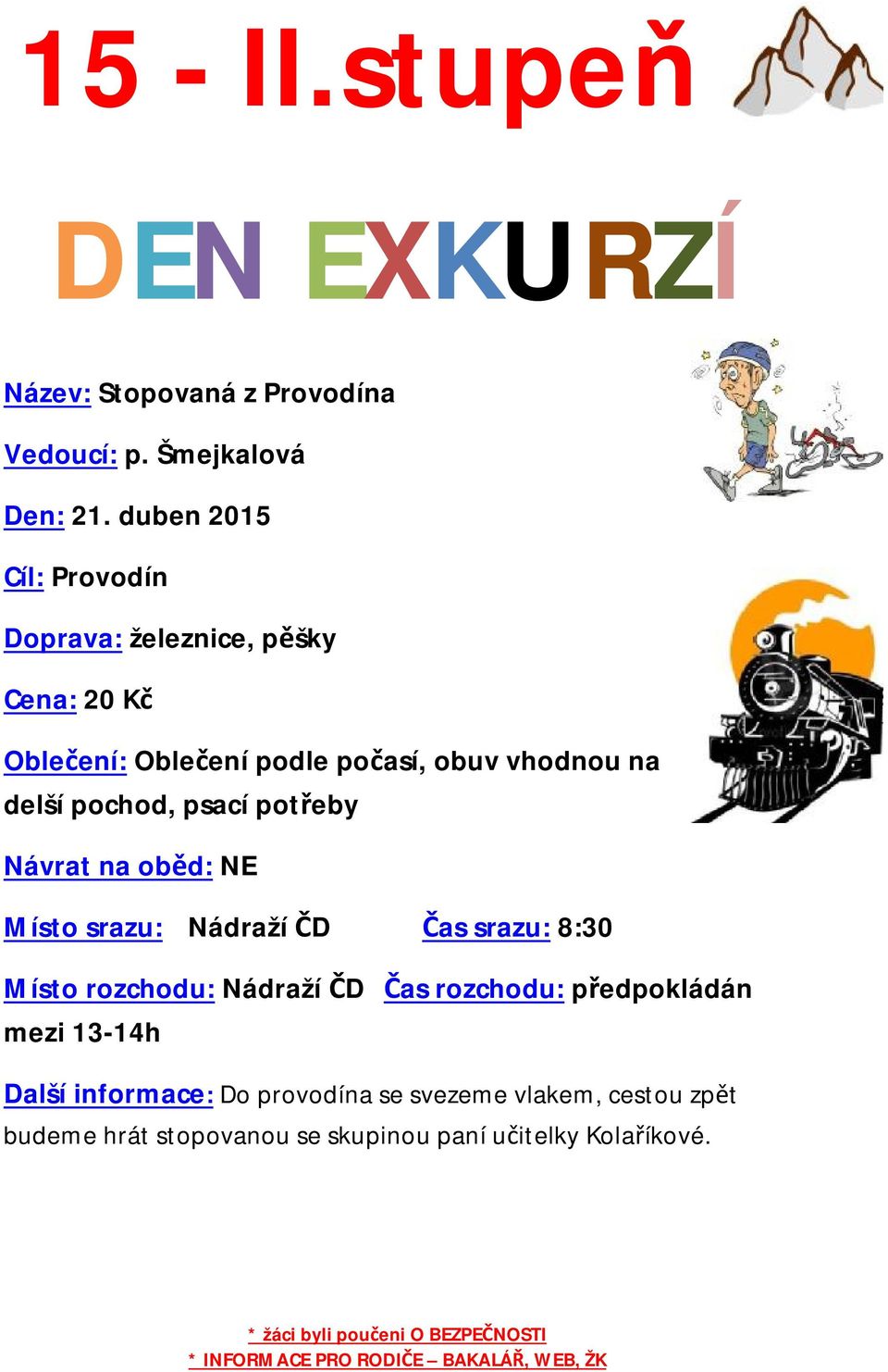 pochod, psací potřeby Návrat na oběd: NE Místo srazu: Nádraží ČD Čas srazu: 8:30 Místo rozchodu: Nádraží ČD Čas