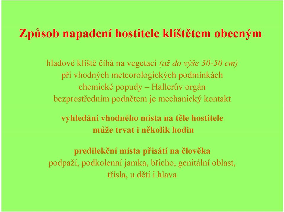 mechanický kontakt vyhledání vhodného místa na těle hostitele může trvat i několik hodin