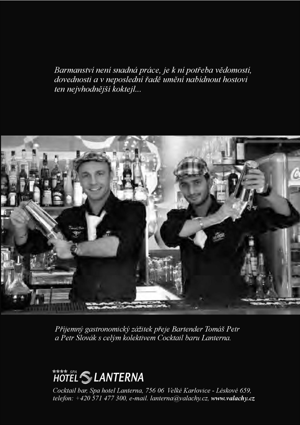 .. Příjemný gastronomický zážitek přeje Bartender Tomáš Petr a Petr Slovák s celým kolektivem