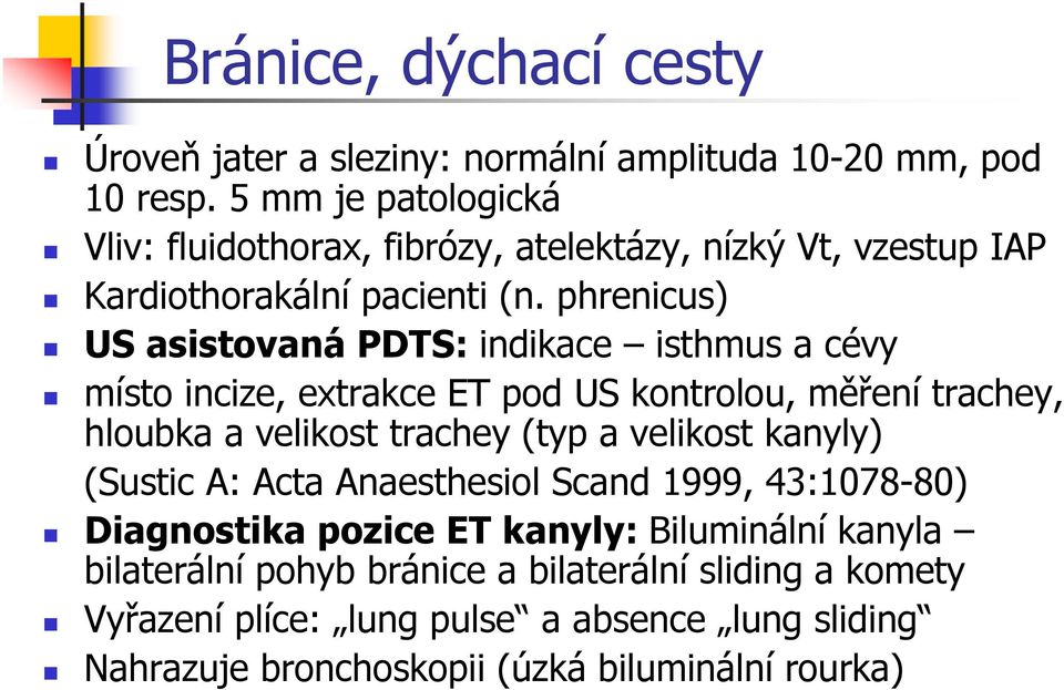 phrenicus) US asistovaná PDTS: indikace isthmus a cévy místo incize, extrakce ET pod US kontrolou, měření trachey, hloubka a velikost trachey (typ a