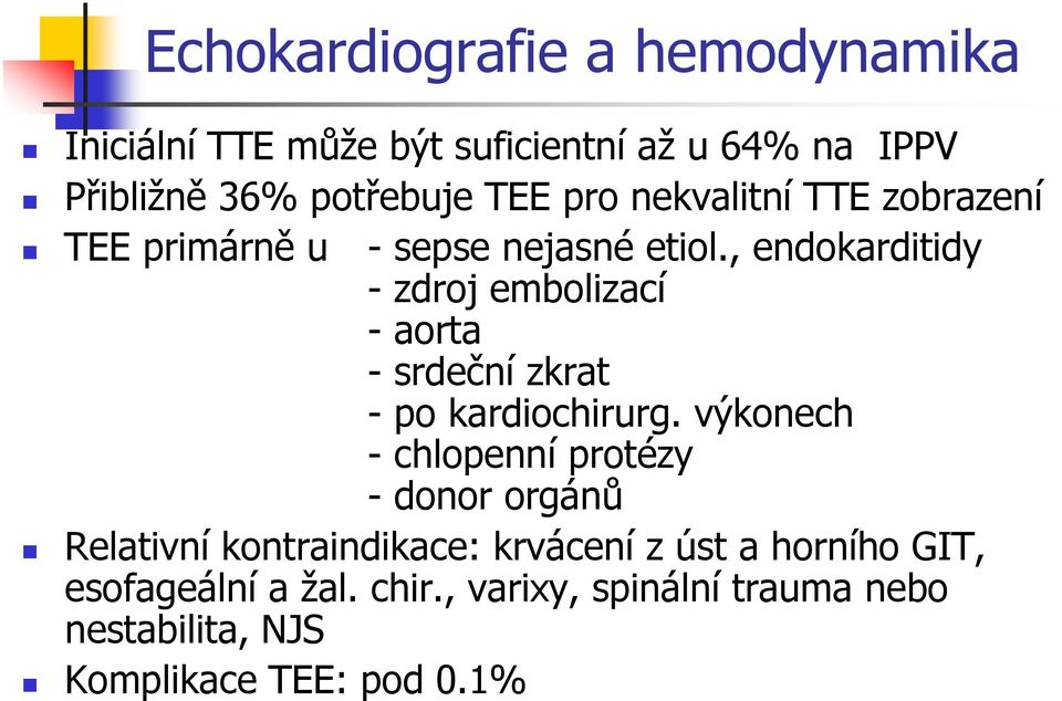 , endokarditidy - zdroj embolizací - aorta - srdeční zkrat - po kardiochirurg.