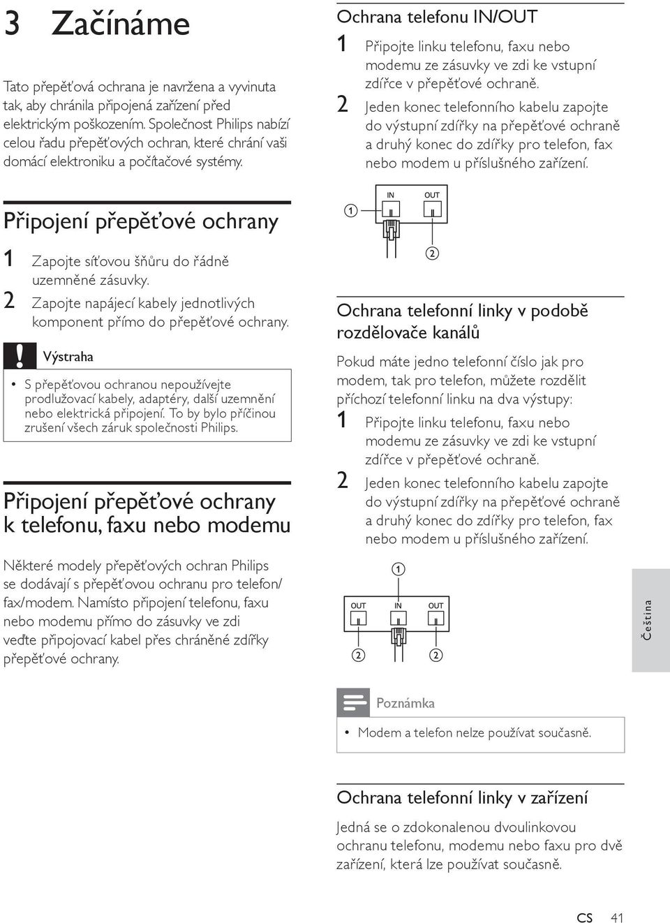 Ochrana telefonu IN/OUT 1 Připojte linku telefonu, faxu nebo modemu ze zásuvky ve zdi ke vstupní zdířce v přepěťové ochraně.