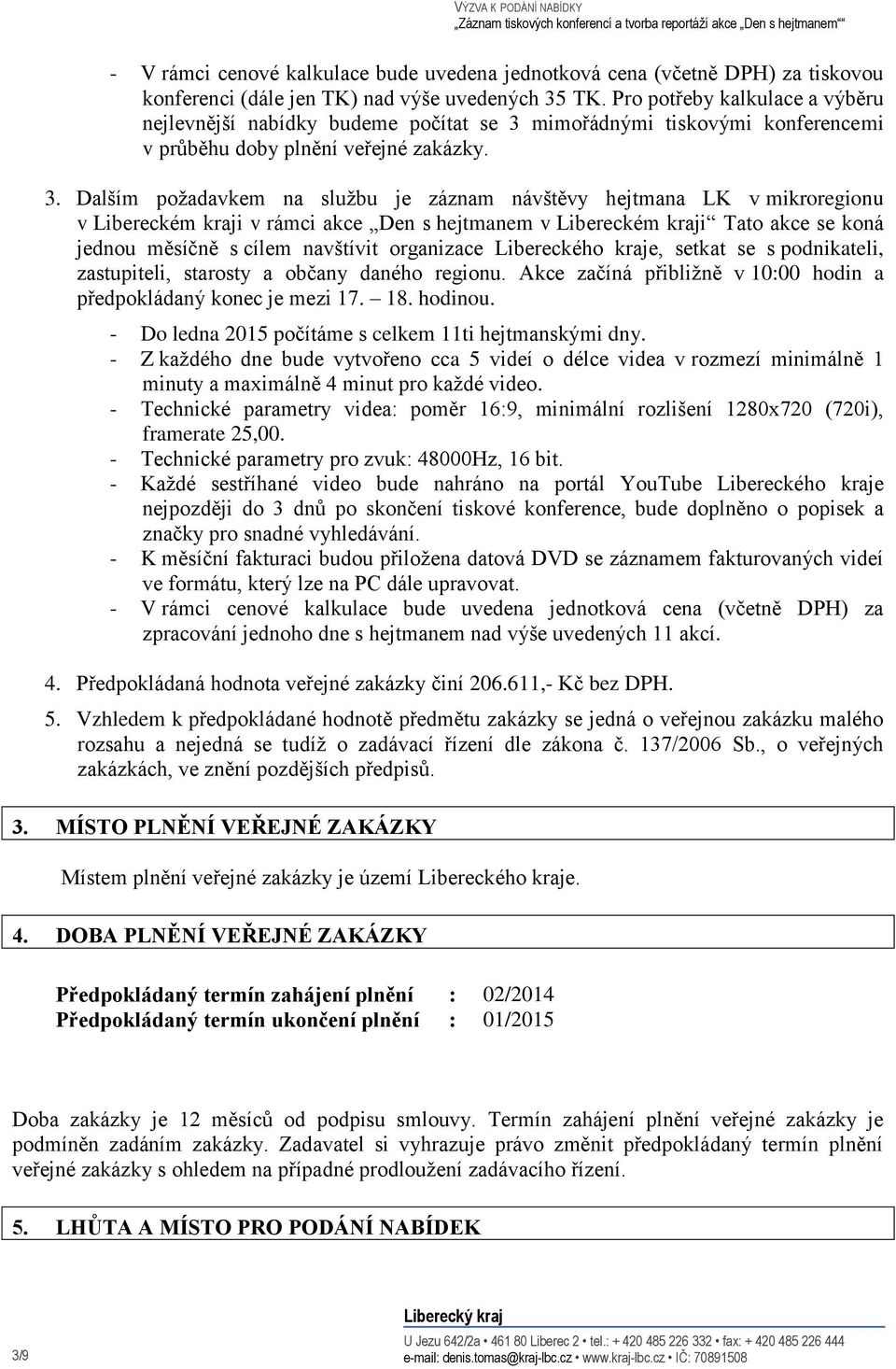 mimořádnými tiskovými konferencemi v průběhu doby plnění veřejné zakázky. 3.