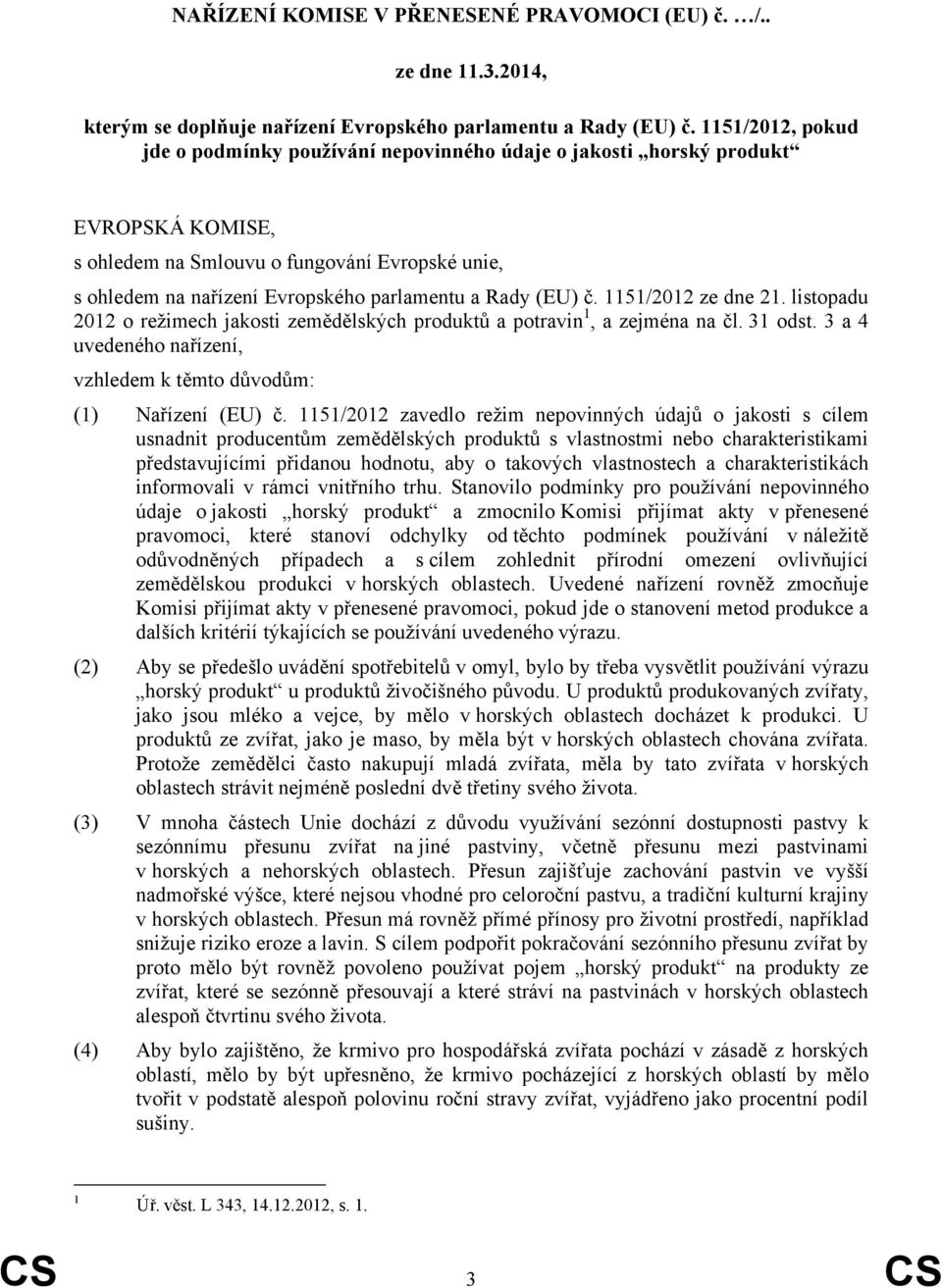 Rady (EU) č. 1151/2012 ze dne 21. listopadu 2012 o režimech jakosti zemědělských produktů a potravin 1, a zejména na čl. 31 odst.