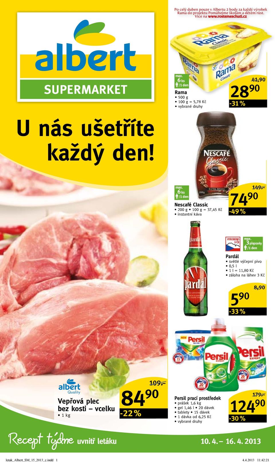 3 přepravky /1 den Pardál světlé výčepní pivo 0,5 l 1 l = 11,80 Kč záloha na láhev 3 Kč 5 90 8,90/ Recept týdne Vepřová plec bez kosti vcelku 1 kg uvnitř letáku -22