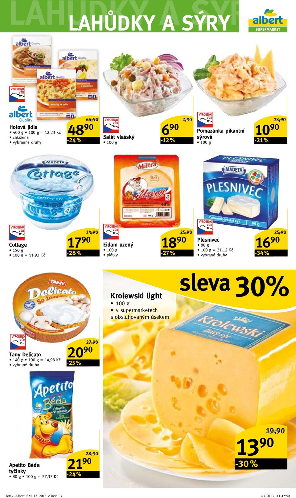 Plesnivec 80 g = 21,12 Kč 16 90-34 % 25,90/ krolewski light v supermarketech s obsluhovaným úsekem sleva 30% Tany delicato 140 g =