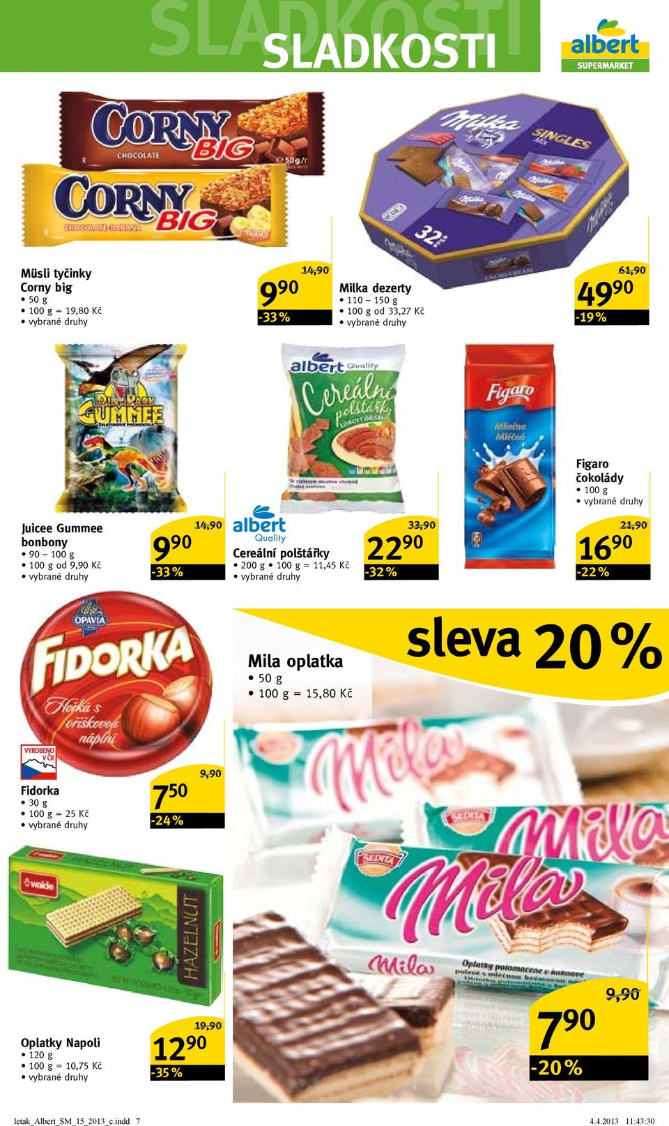 % 33,90/ 22 90 16 90-22 % 21,90/ Mila oplatka 50 g = 15,80 Kč sleva 20 % Fidorka 30 g = 25 Kč 7 50-24 % 9,90/