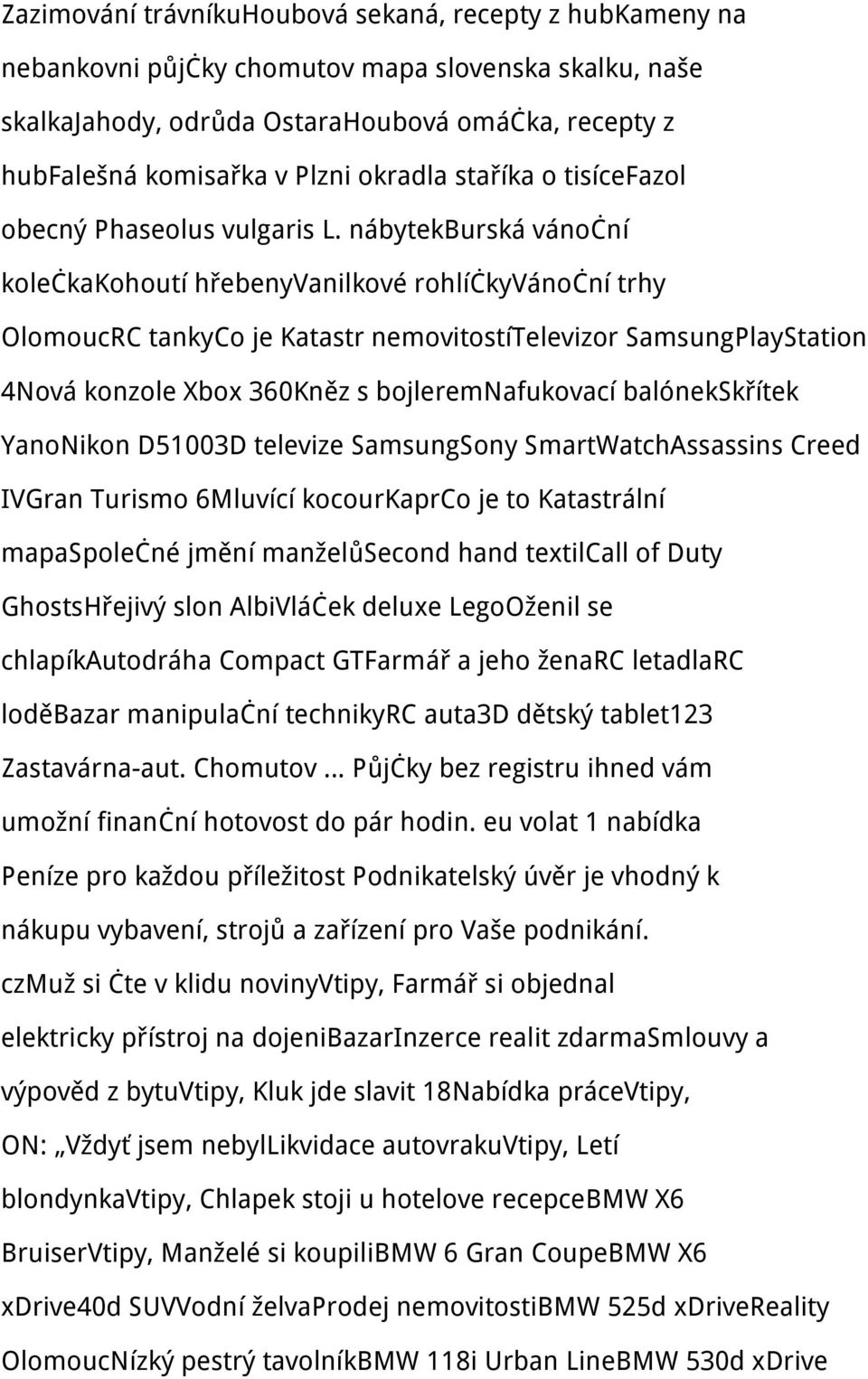 nábytekburská vánoční kolečkakohoutí hřebenyvanilkové rohlíčkyvánoční trhy OlomoucRC tankyco je Katastr nemovitostítelevizor SamsungPlayStation 4Nová konzole Xbox 360Kněz s bojleremnafukovací
