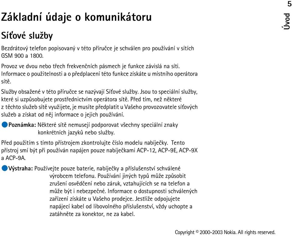 Slu¾by obsa¾ené v této pøíruèce se nazývají Sí»ové slu¾by. Jsou to speciální slu¾by, které si uzpùsobujete prostøednictvím operátora sítì.