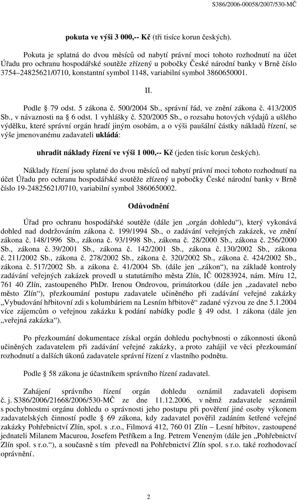 konstantní symbol 1148, variabilní symbol 3860650001. II. Podle 79 odst. 5 zákona č. 500/2004 Sb., správní řád, ve znění zákona č. 413/2005 Sb., v návaznosti na 6 odst. 1 vyhlášky č. 520/2005 Sb.