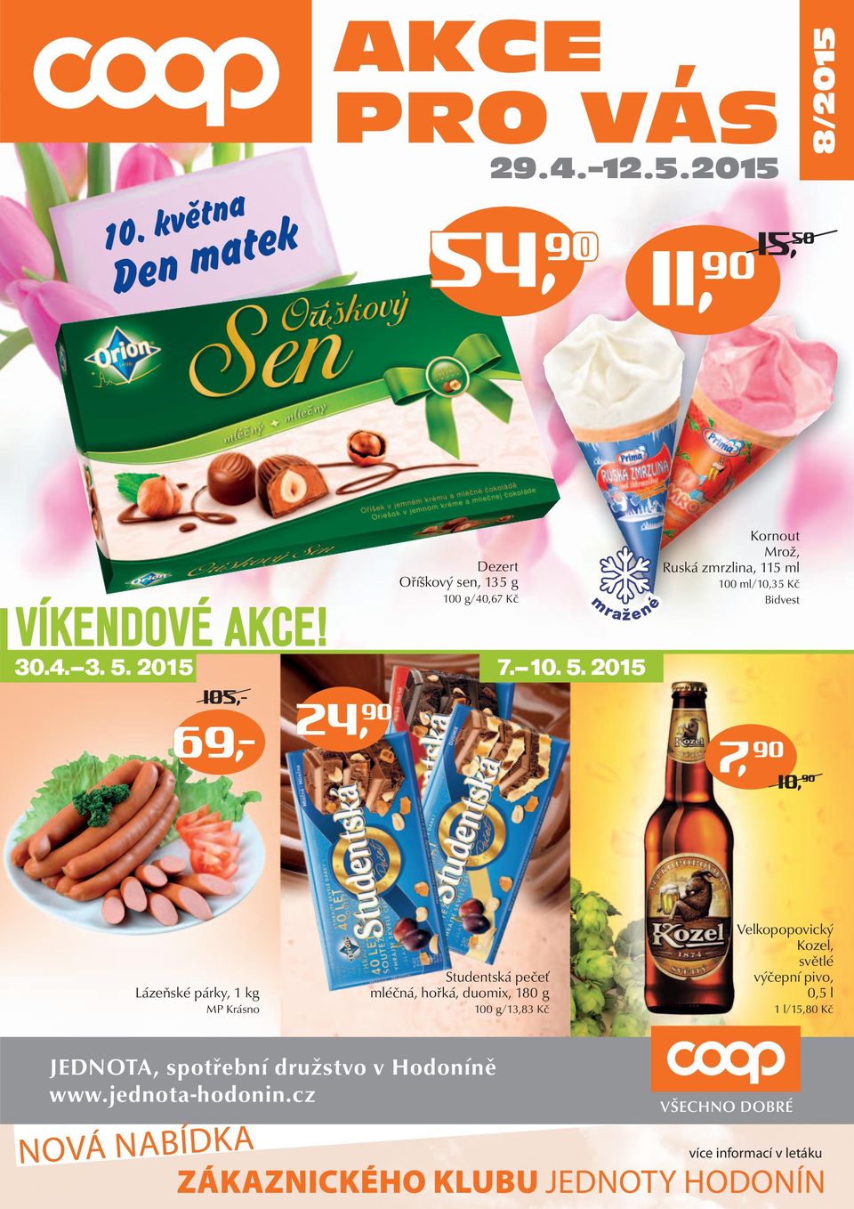 11, 90 8/2015 VÍKENDOVÉ AKCE! mražené 69,- 30.4. 3. 5.