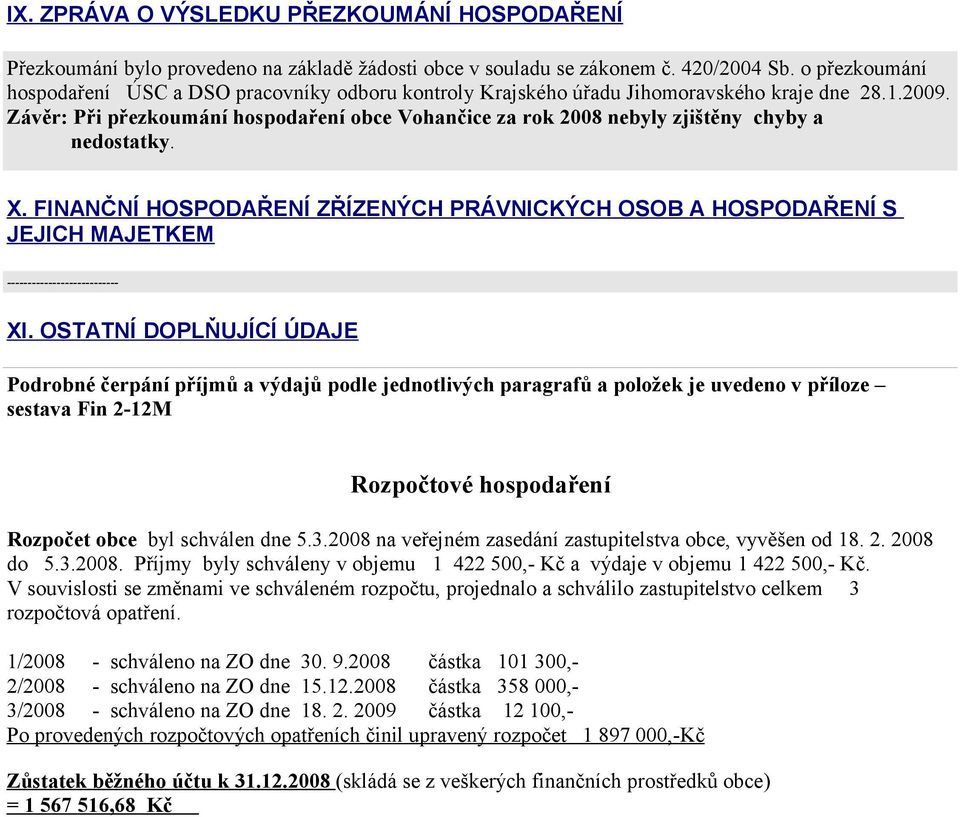 Závěr: Při přezkoumání hospodaření obce Vohančice za rok 2008 nebyly zjištěny chyby a nedostatky. X.