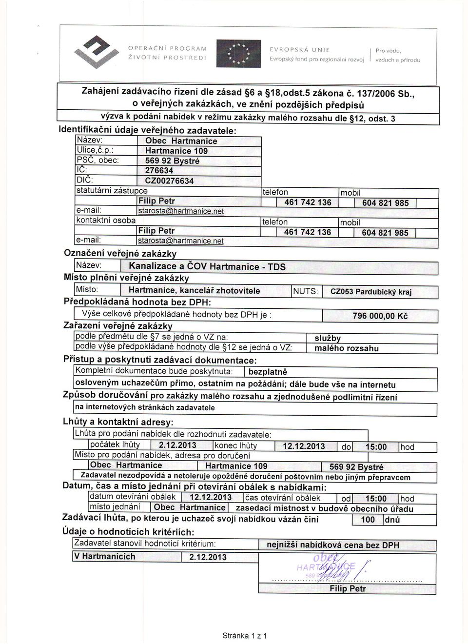 604 82 985 starosta@hartmanl 604 82 985 Kanalizace a COV Hartmanice - TDS zak Hartman ice, kancel5i zhotovitele NUTS: C2053 Pardubickyi kraj PiedpoklAdani hodnota bez DPH: VfSe celkovd piedpokl6dan6