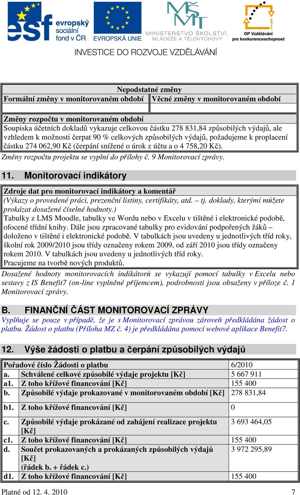 Změny rozpočtu projektu se vyplní do přílohy č. 9 Monitorovací zprávy. 11.