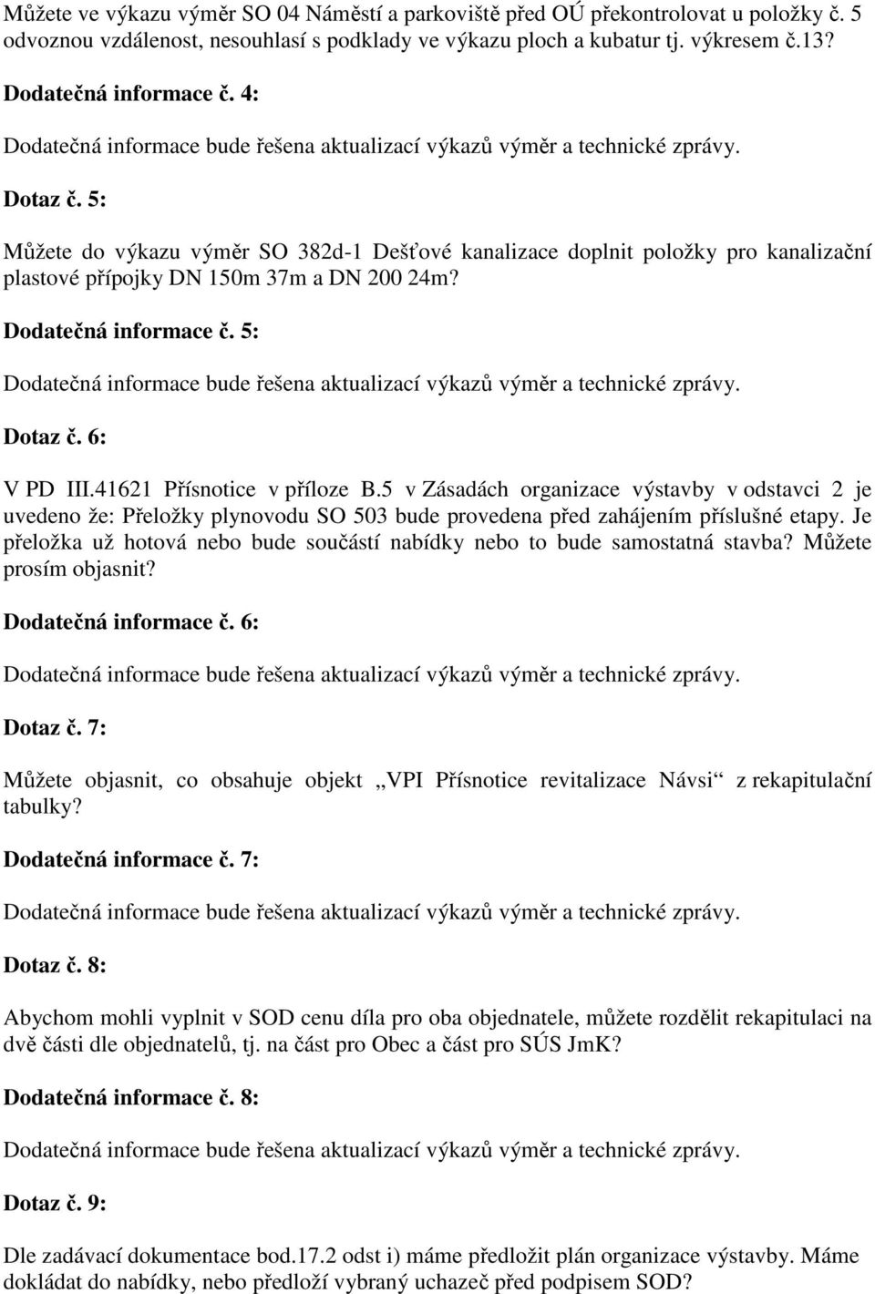 41621 Přísnotice v příloze B.5 v Zásadách organizace výstavby v odstavci 2 je uvedeno že: Přeložky plynovodu SO 503 bude provedena před zahájením příslušné etapy.