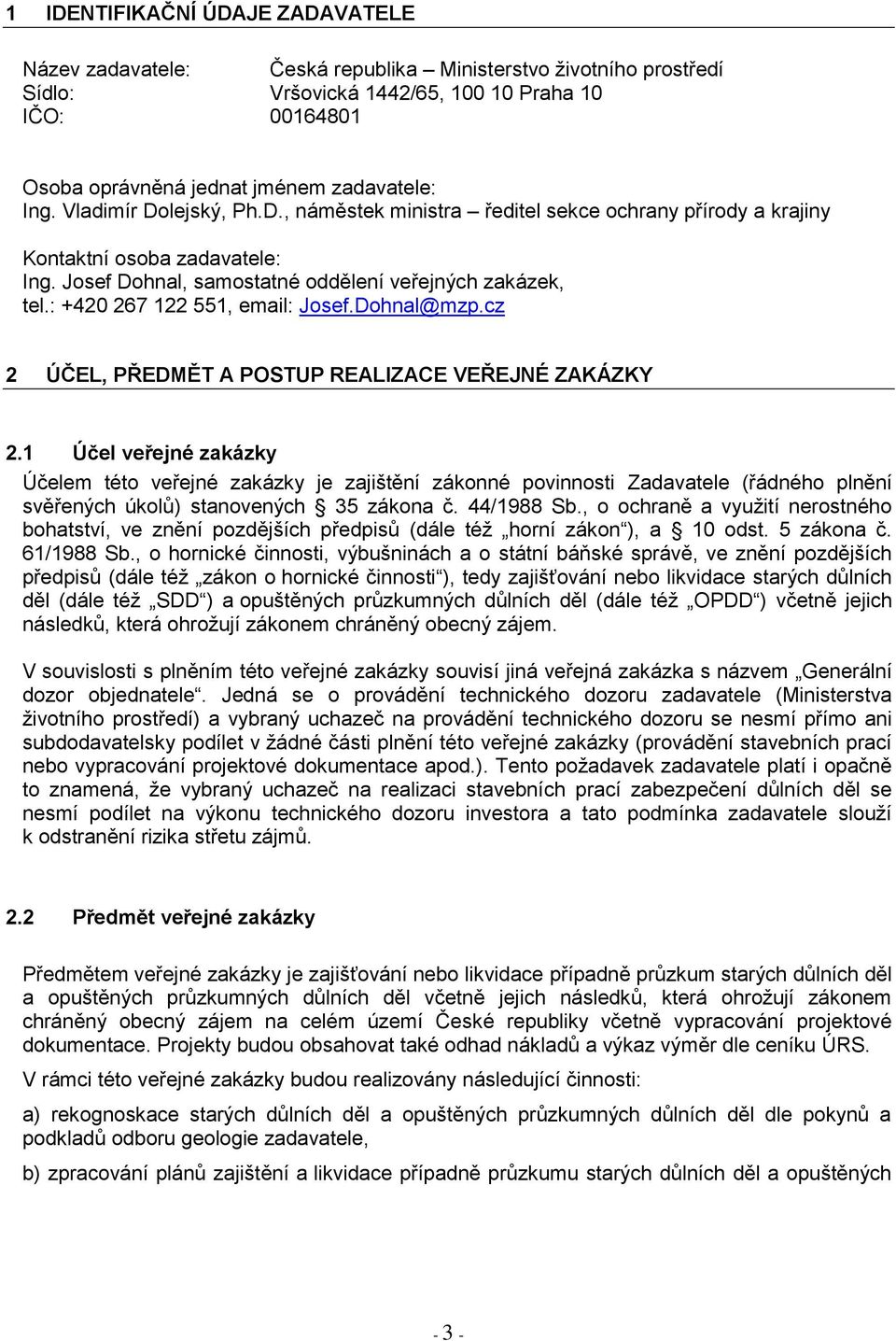 : +420 267 122 551, email: Josef.Dohnal@mzp.cz 2 ÚČEL, PŘEDMĚT A POSTUP REALIZACE VEŘEJNÉ ZAKÁZKY 2.
