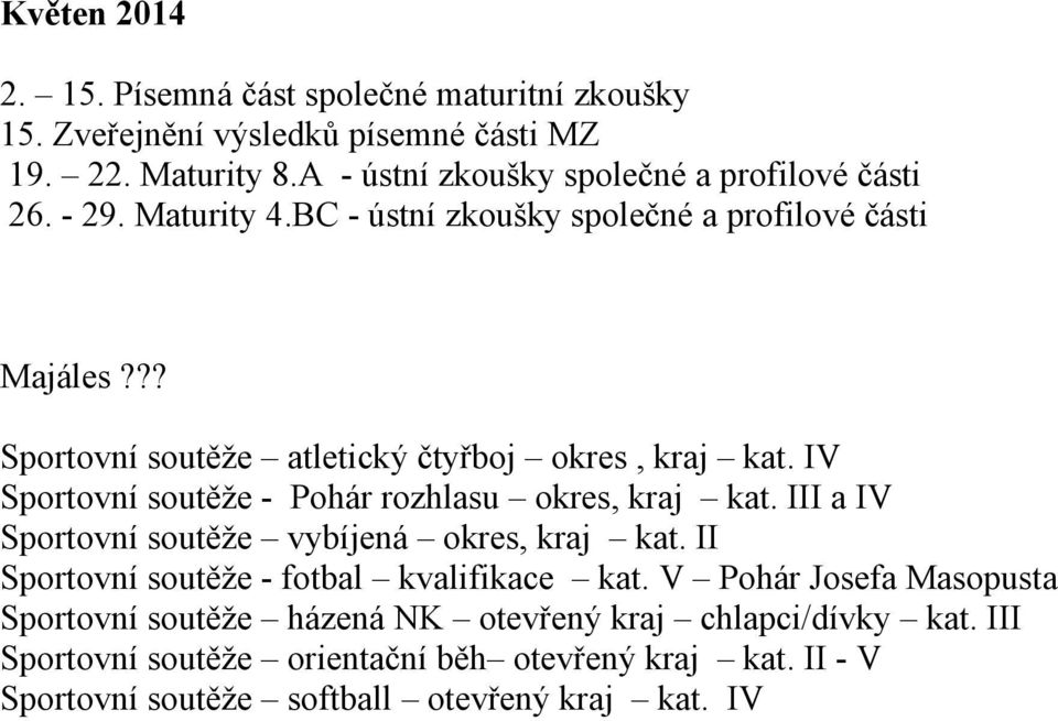 ?? Sportovní soutěže atletický čtyřboj okres, kraj kat. IV Sportovní soutěže - Pohár rozhlasu okres, kraj kat.