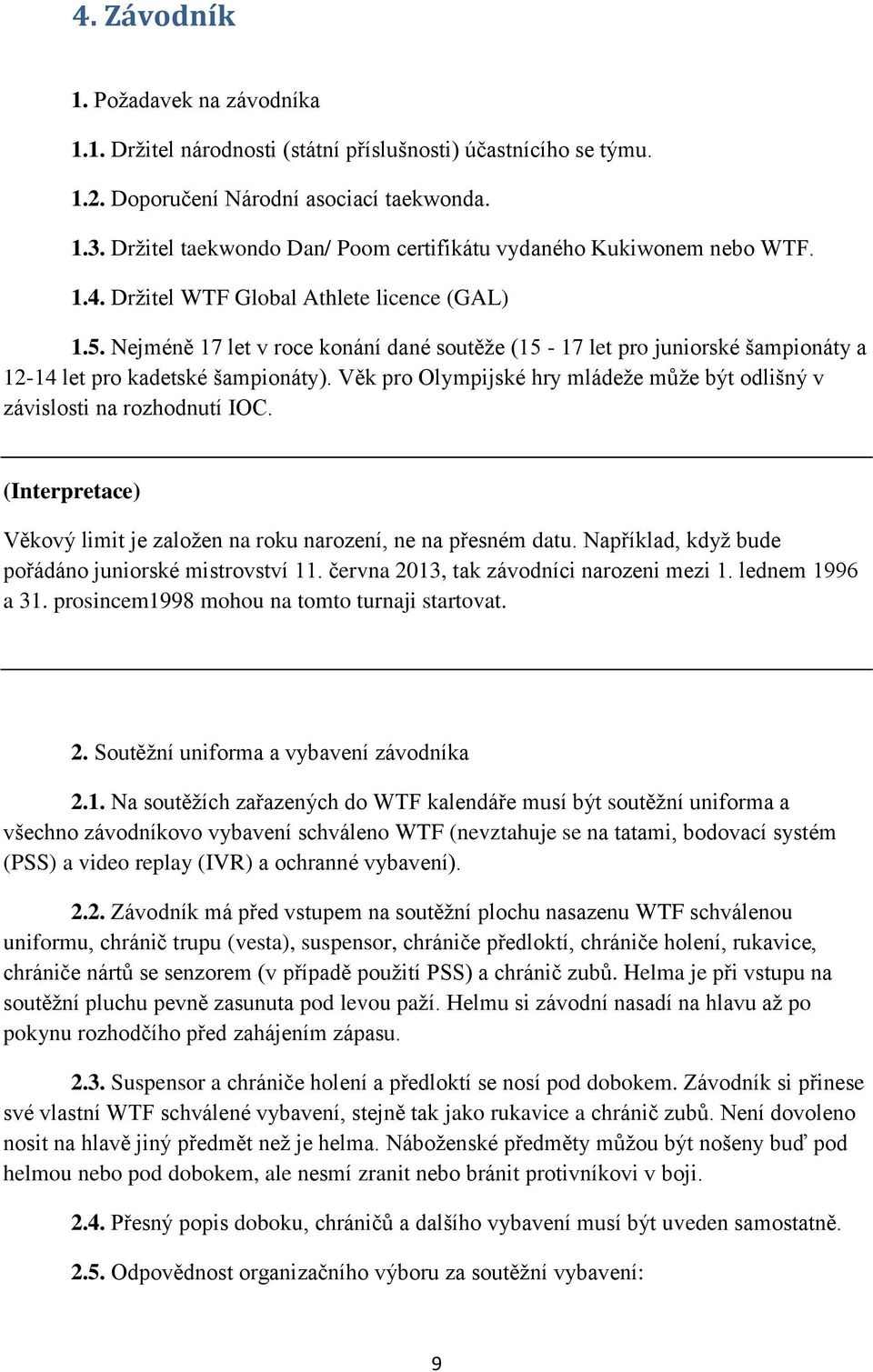 Nejméně 17 let v roce konání dané soutěže (15-17 let pro juniorské šampionáty a 12-14 let pro kadetské šampionáty). Věk pro Olympijské hry mládeže může být odlišný v závislosti na rozhodnutí IOC.