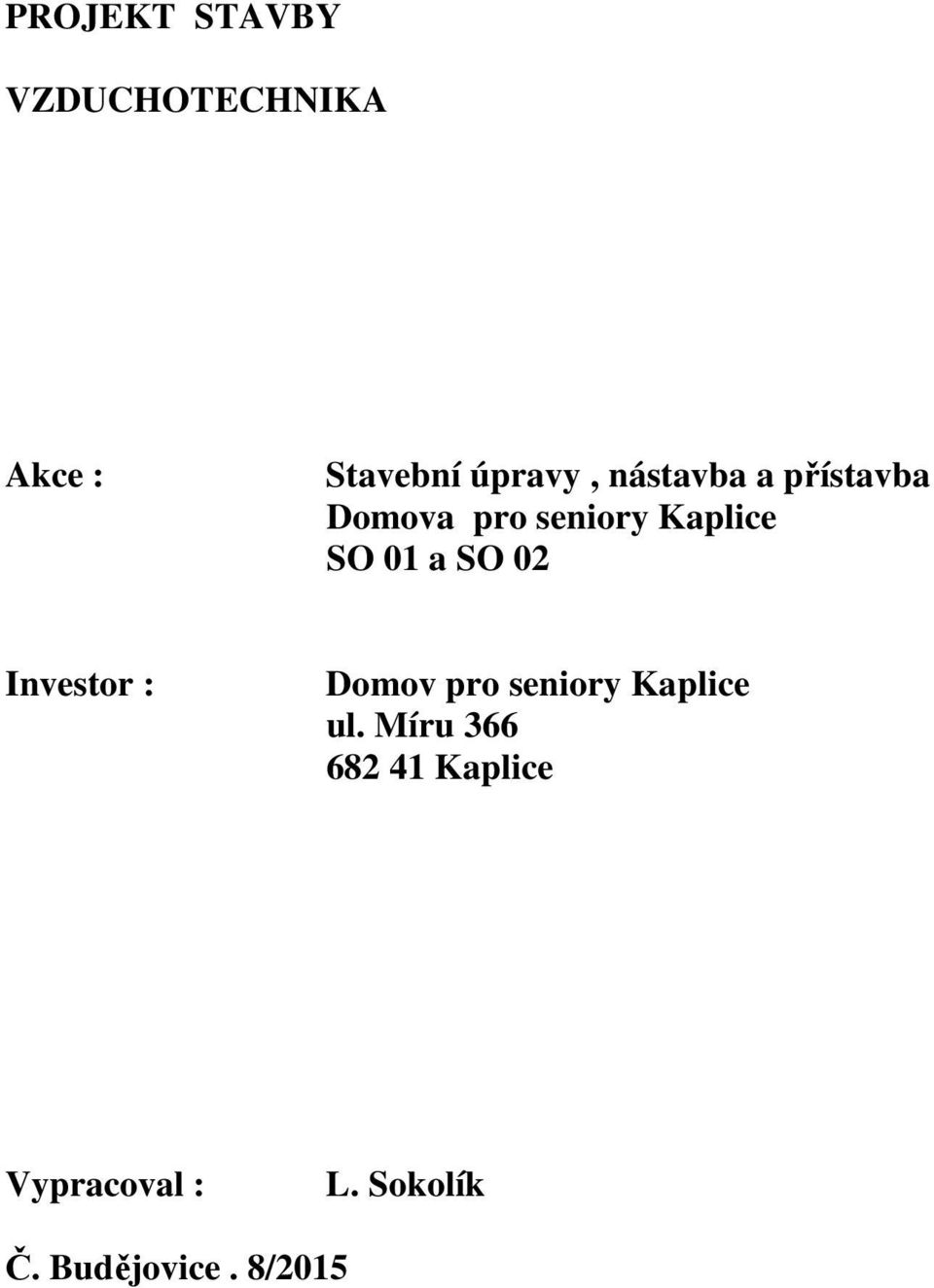 SO 02 Investor : Domov pro seniory Kaplice ul.