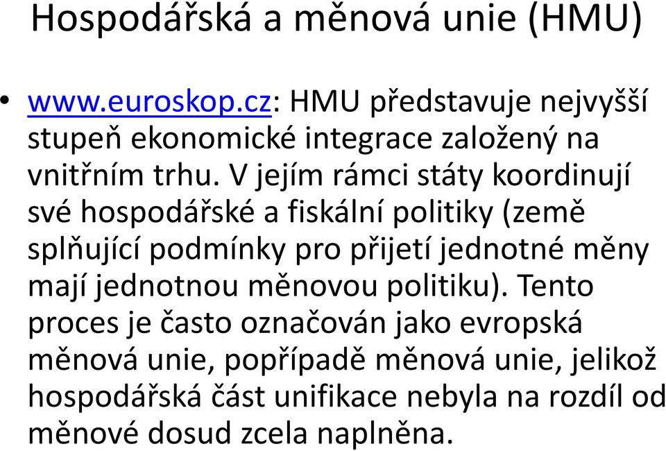 Vjejím rámci státy koordinují své hospodářské a fiskální politiky (země splňující podmínky pro přijetí
