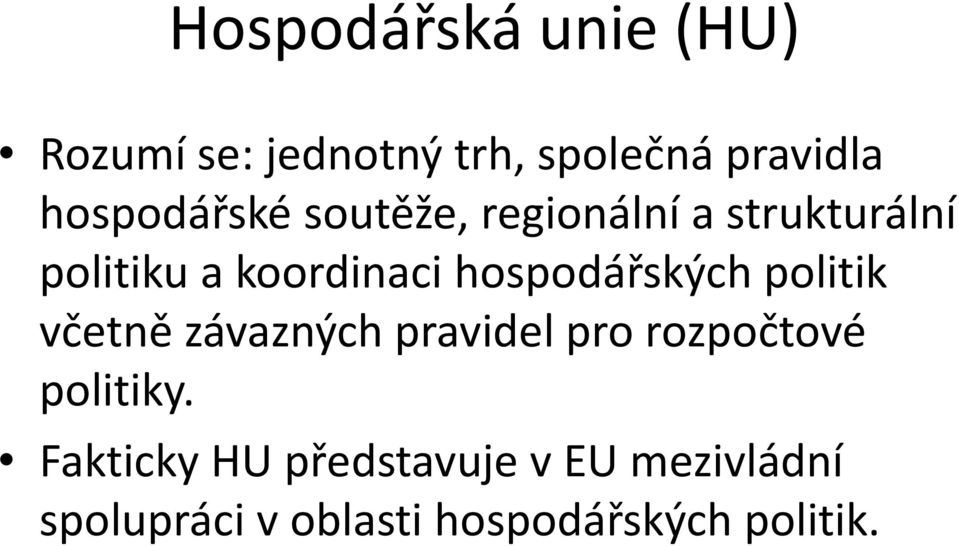 hospodářských politik včetně závazných pravidel pro rozpočtové politiky.