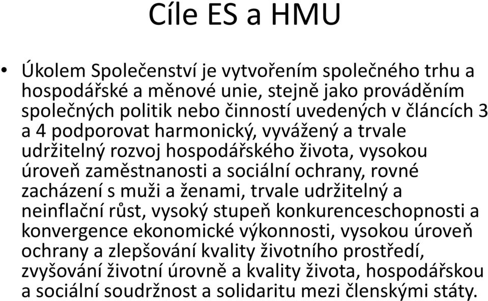 rovné zacházení s muži a ženami, trvale udržitelný a neinflační růst, vysoký stupeň konkurenceschopnosti a konvergence ekonomické výkonnosti, vysokou úroveň