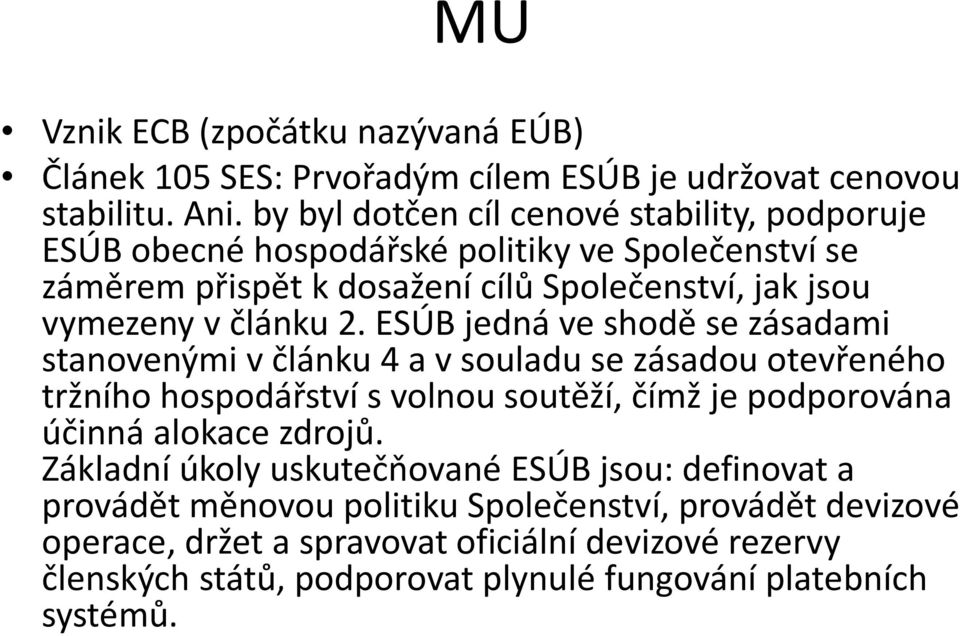 2. ESÚBjedná ve shodě se zásadami stanovenými v článku 4 a v souladu se zásadou otevřeného tržního hospodářství s volnou soutěží, čímž je podporována účinná alokace