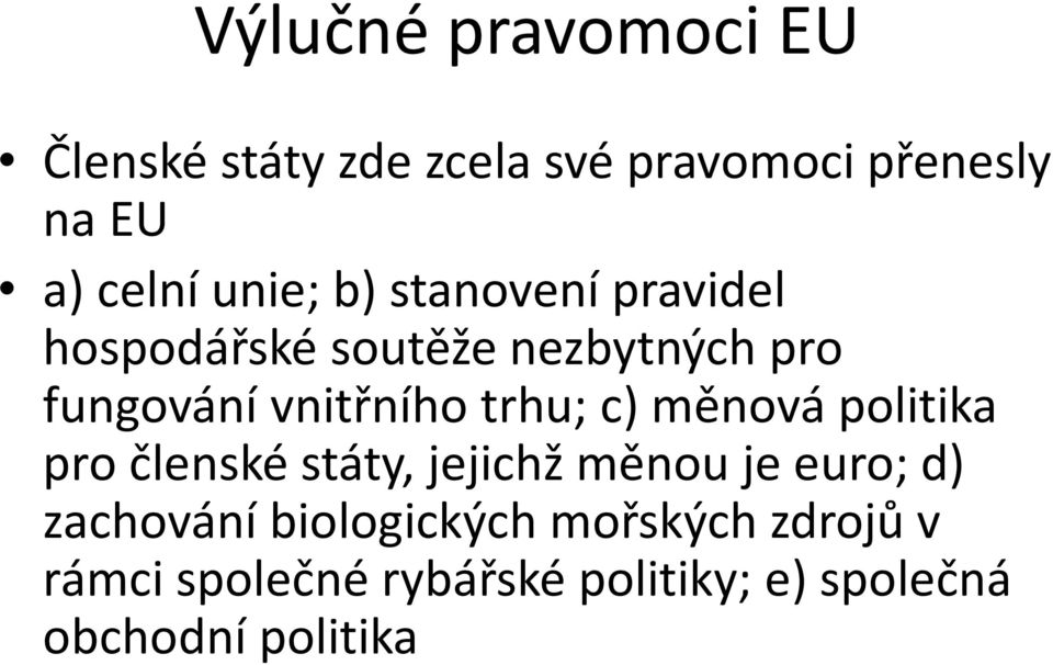 trhu; c) měnová politika pro členské státy, jejichž měnou je euro; d) zachování