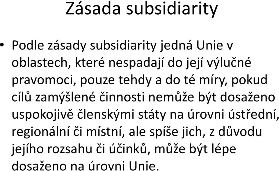 nemůže být dosaženo uspokojivě členskými státy na úrovni ústřední, regionální či