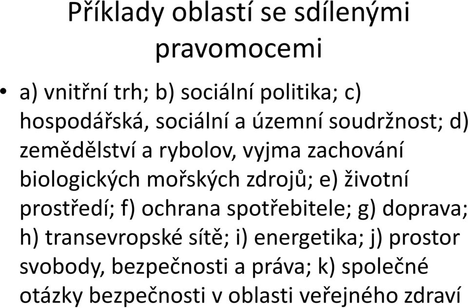 zdrojů; e) životní prostředí; f) ochrana spotřebitele; g) doprava; h) transevropské sítě; i)