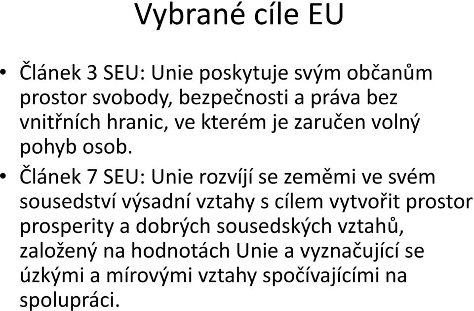 Článek 7 SEU: Unie rozvíjí se zeměmi ve svém sousedství výsadní vztahy s cílem vytvořit prostor